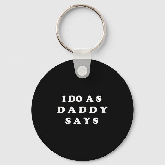 I Do As Daddy Says  Key Ring (Front)