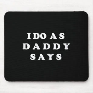 I Do As Daddy Says Mouse Mat