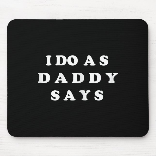 I Do As Daddy Says  Mouse Mat (Front)