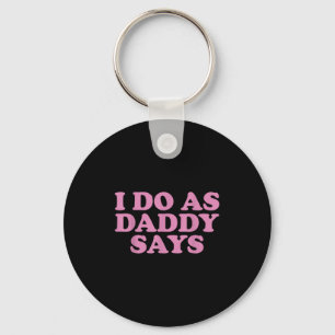 I Do As Daddy Says Women's Key Ring