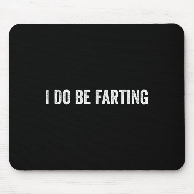 I Do Be Farting Funny Humor Statement  Mouse Mat (Front)