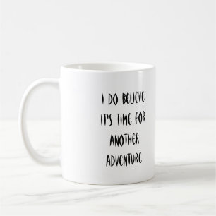 I Do Believe It's Time for Another Adventure Mug