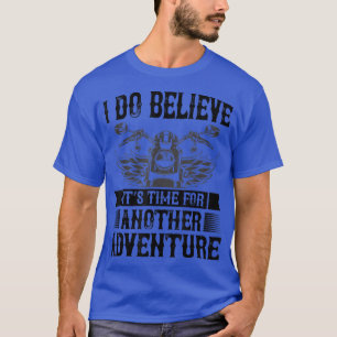 i Do belive Adventure for motorcycle and biker T-Shirt