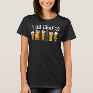 I Do Crafts Beer T-Shirt