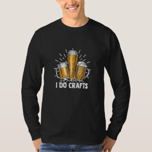I Do Crafts Beer Vintage Brewing Drinking Drunk T-Shirt