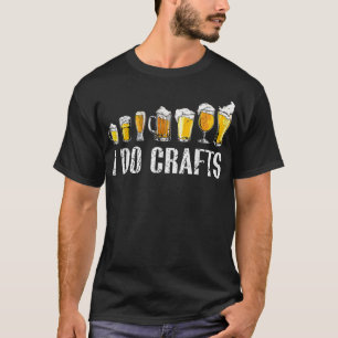 I Do Crafts Home Brewing Craft Beer Drinker Homebr T-Shirt