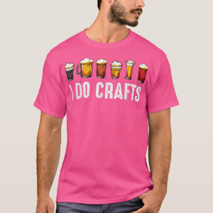 I Do Crafts Home Brewing Craft Beer Drinker Homebr T-Shirt