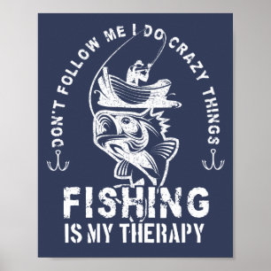 I do crazy things, fishing is my therapy fisherman poster