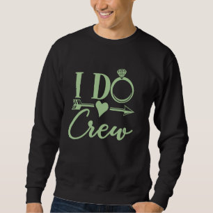 I Do Crew Bachelorette Party, Bridal Party Matchin Sweatshirt