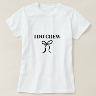 I Do Crew Bachelorette T-Shirt