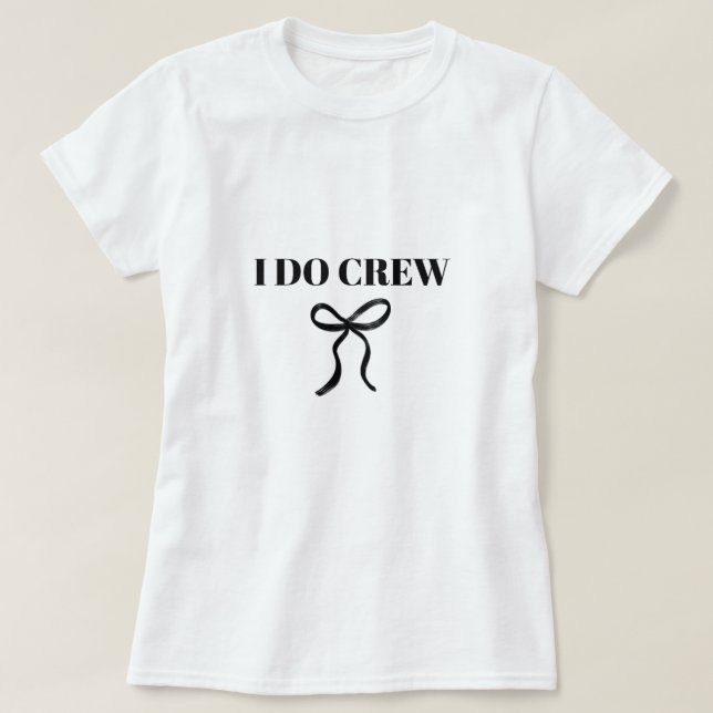 I Do Crew Bachelorette T-Shirt (Design Front)