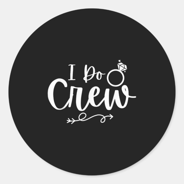 I Do Crew Bride Groom Bachelor Bachelorette Party  Classic Round Sticker (Front)