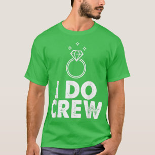 I Do Crew Funny Bride Bachelorette Party Family  T-Shirt