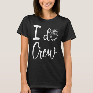 I Do Crew Wedding Bridal Shower Bridesmaid Matchin T-Shirt