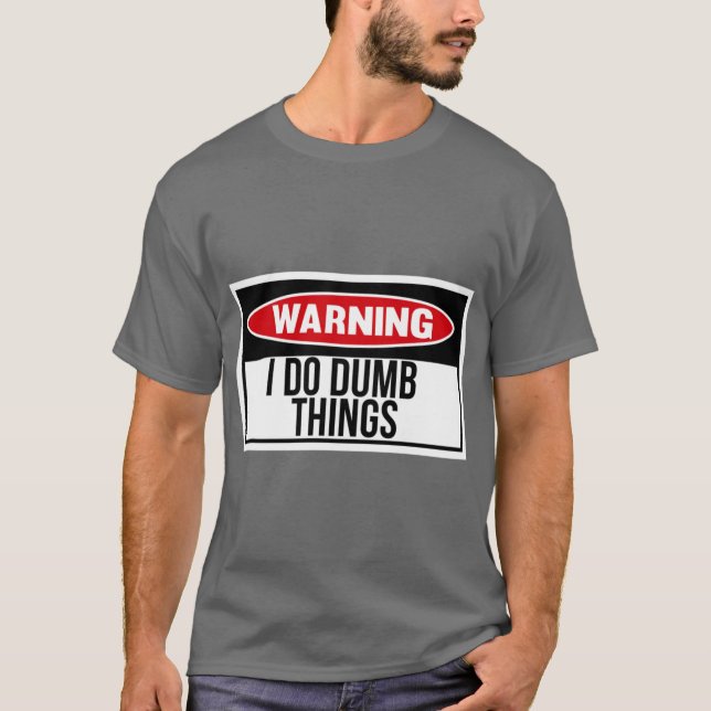 I do dumb things friends T-Shirt (Front)