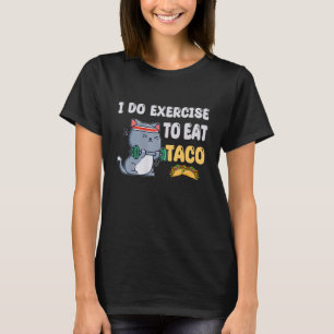 I Do Exercise To Eat Taco Cat Workout Fitness T-Shirt