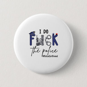 I Do Fck Lice Officer Funny Cop Girlfriend Saying  6 Cm Round Badge