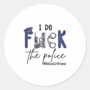 I Do Fck Lice Officer Funny Cop Girlfriend Saying  Classic Round Sticker