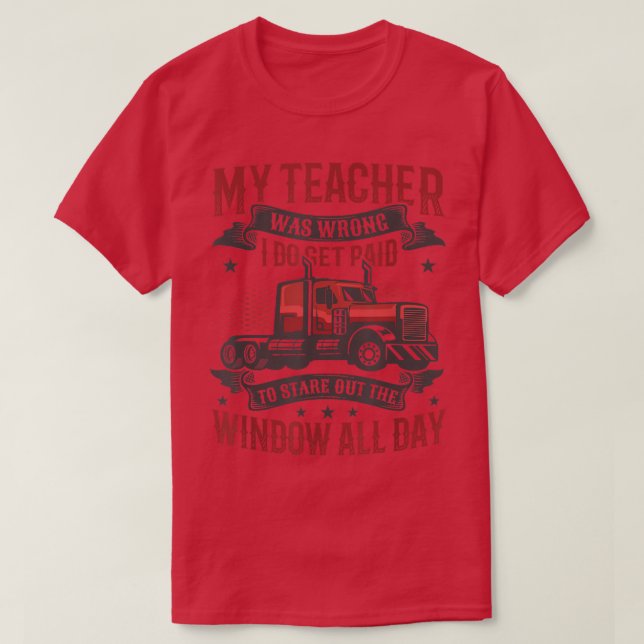 I Do Get Payed To Stare Out The Window Truck Drive T-Shirt (Design Front)