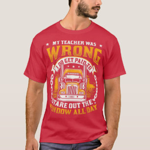I Do Get Payed To Stare Out The Window Truck Drive T-Shirt