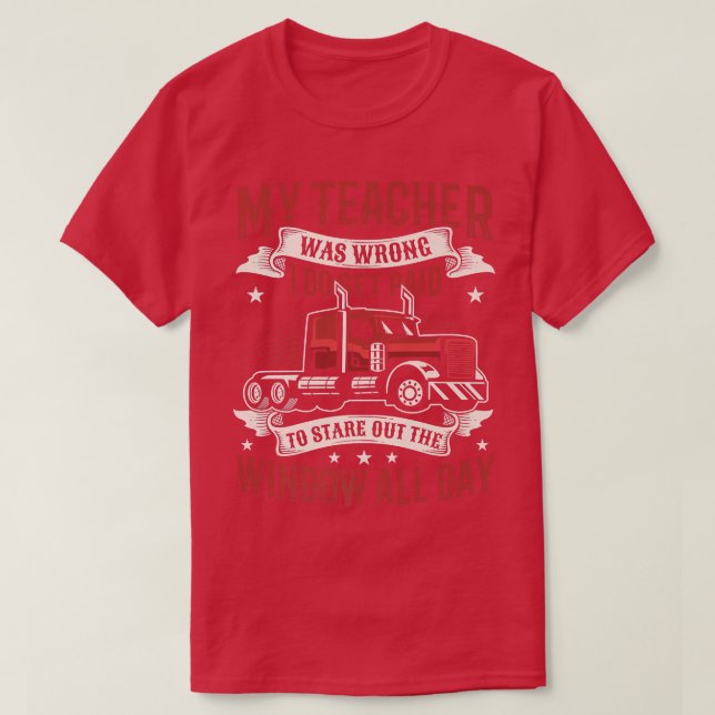 I Do Get Payed To Stare Out The Window Truck Drive T-Shirt (Design Front)