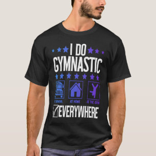 I Do Gymnastic Everywhere Gymnastic Gymnast Girls T-Shirt