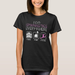 I Do Gymnastics Everywhere Gymnast Athlete Pun Out T-Shirt