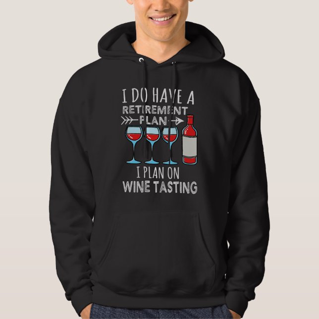 I Do Have A Retirement Plan I Plan On Wine Tasting Hoodie (Front)
