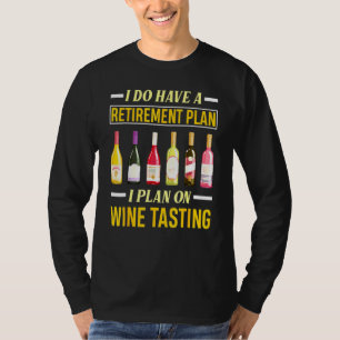 I Do Have A Retirement Plan I Plan On Wine Tasting T-Shirt