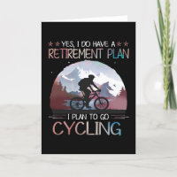 I Do Have A Retirement Plan I Plan To Go Cycling