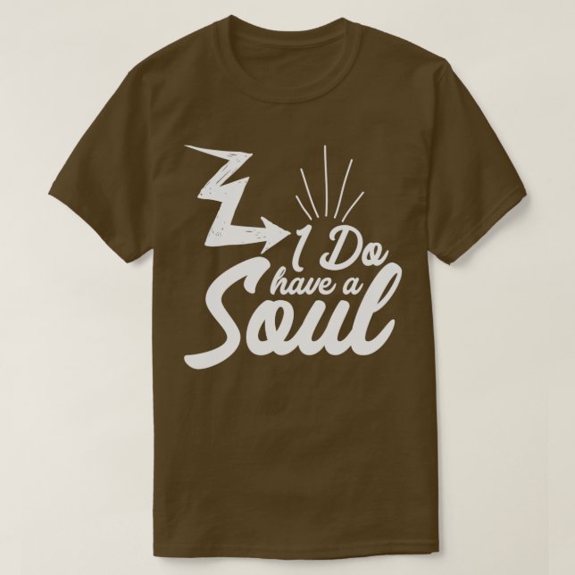 I Do Have A Soul T-Shirt (Design Front)