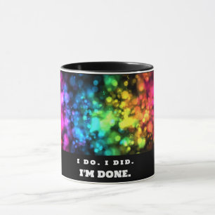 I Do. I Did. I'm Done, Funny and Colourful Mug
