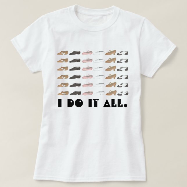 I Do It All Ballet Tap Jazz Lyrical Shoe Dance T-Shirt (Design Front)