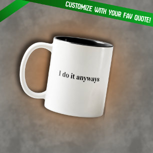 I Do It Anyways Quote Mug Minimalist Motivational