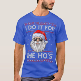 I Do It For he Hos Santa Matching Ugly Christmas S T-Shirt