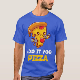 I Do It For Pizza Funny Training Workout 603 978 T-Shirt