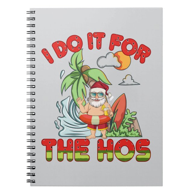 I Do It For The Ho | Christmas in July Notebook (Front)