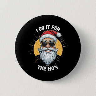 I do it for the Ho s Funny christmas santa 6 Cm Round Badge