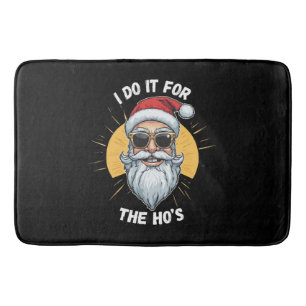 I do it for the Ho s Funny christmas santa Bath Mat