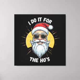 I do it for the Ho s Funny christmas santa Canvas Print