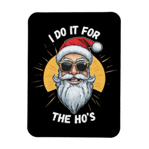 I do it for the Ho s Funny christmas santa Magnet