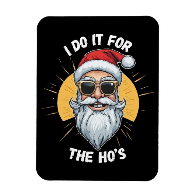 I do it for the Ho s Funny christmas santa Magnet (Vertical)