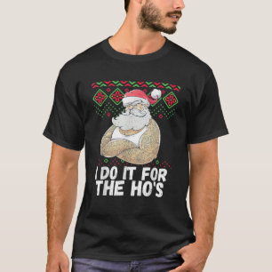 I Do It For The Ho s Funny Inappropriate Christmas T-Shirt
