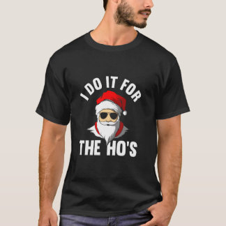 I Do It For The Ho s Funny Santa Christmas  T-Shirt