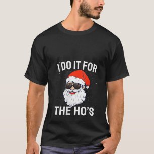 I Do It For The Ho s Inappropriate Christmas Men S T-Shirt