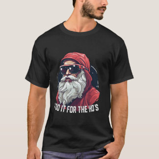 I Do it For The Ho s Santa Christmas T-Shirt