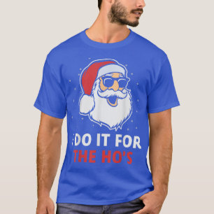 I Do It For The Ho s Winter Snow Coming Santa Smil T-Shirt