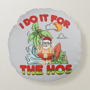 I Do It For The Ho   Tropical Santa Christmas Round Cushion