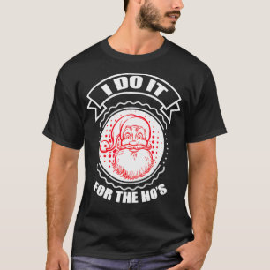 I do it for the hoes funny Christmas  Santa Claus  T-Shirt