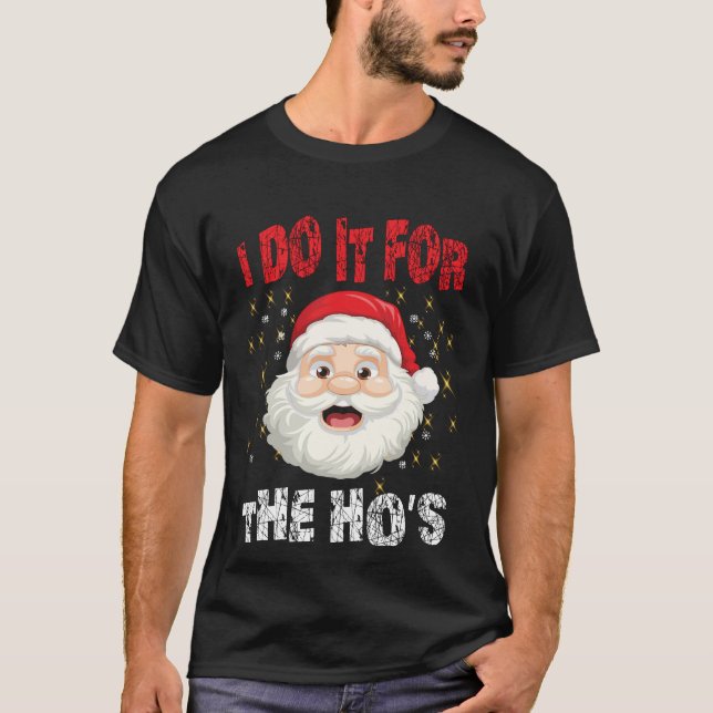 I Do It For The Hoes Funny Inappropriate Christmas T-Shirt (Front)
